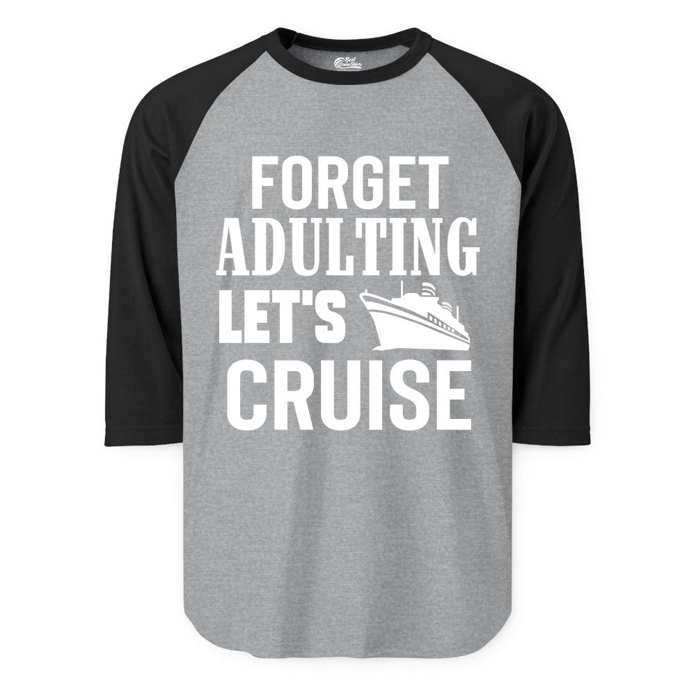 Forget Adulting Let's Cruise Shirt - Funny Cruise Vacation Tee (Raglan) in Heather GreyBlack - Forget Adulting Let's Cruise Shirt - Funny Cruise Ship Vacation Tee
