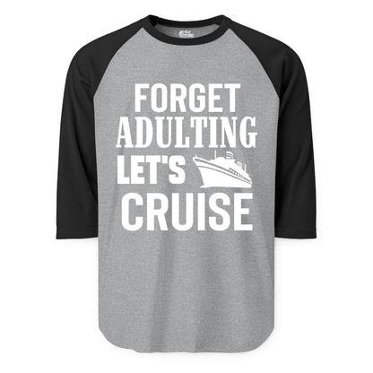 Forget Adulting Let's Cruise Shirt - Funny Cruise Vacation Tee (Raglan) in Heather GreyBlack - Forget Adulting Let's Cruise Shirt - Funny Cruise Ship Vacation Tee