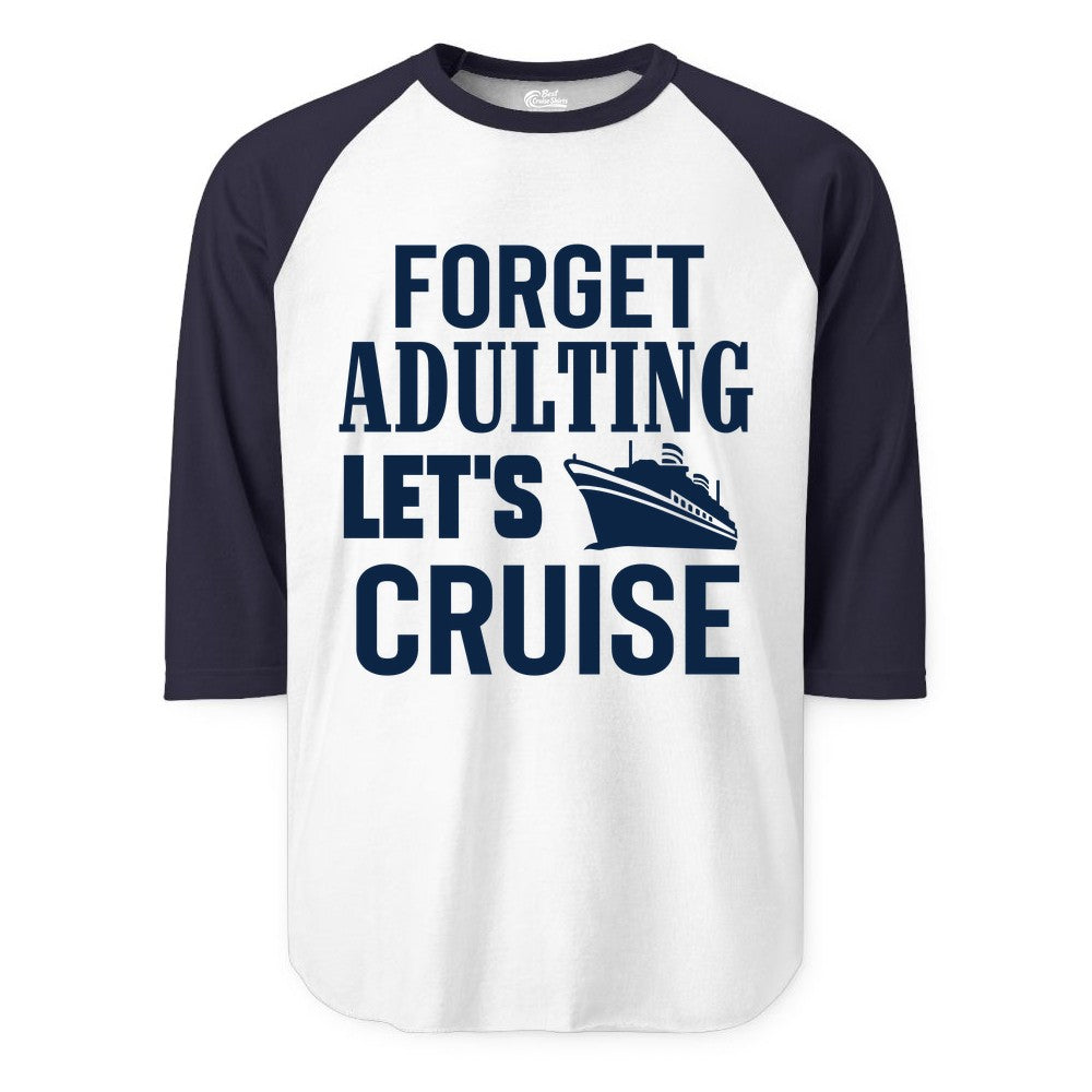 Forget Adulting Let's Cruise Shirt - Funny Cruise Vacation Tee (Raglan) in WhiteNavy - Forget Adulting Let's Cruise Shirt - Funny Cruise Ship Vacation Tee