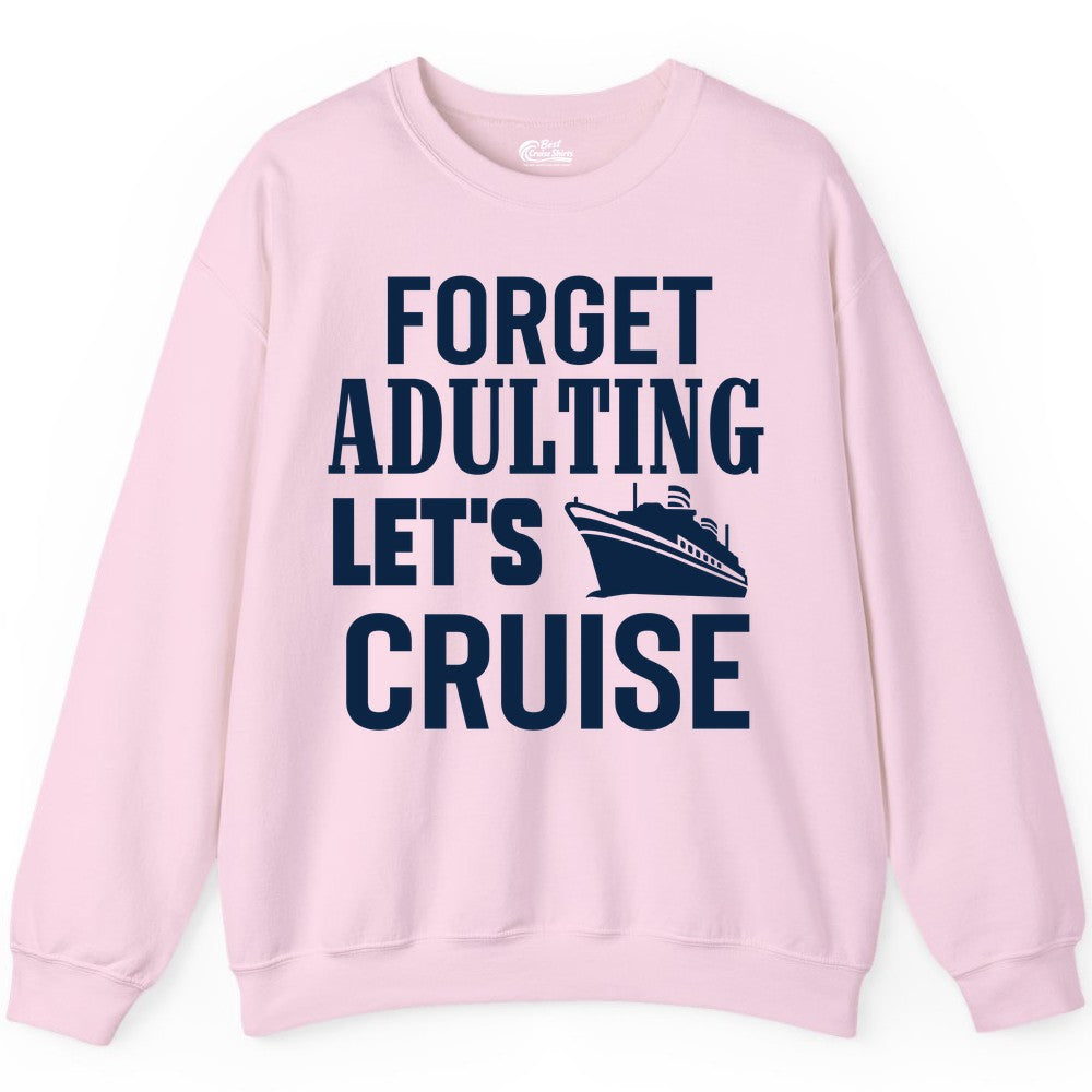 Forget Adulting Let's Cruise Shirt - Funny Cruise Vacation Tee (Sweatshirt) in Light Pink - Forget Adulting Let's Cruise Shirt - Funny Cruise Ship Vacation Tee
