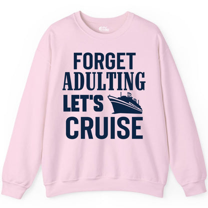 Forget Adulting Let's Cruise Shirt - Funny Cruise Vacation Tee (Sweatshirt) in Light Pink - Forget Adulting Let's Cruise Shirt - Funny Cruise Ship Vacation Tee