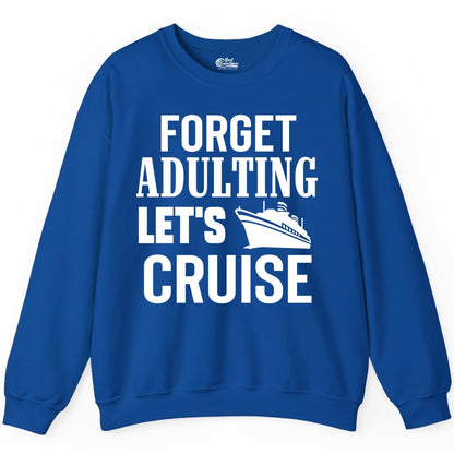 Forget Adulting Let's Cruise Shirt - Funny Cruise Vacation Tee (Sweatshirt) in Royal - Forget Adulting Let's Cruise Shirt - Funny Cruise Ship Vacation Tee