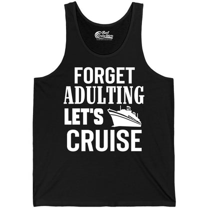Forget Adulting Let's Cruise Shirt - Funny Cruise Vacation Tee (Tank Top) in Black - Forget Adulting Let's Cruise Shirt - Funny Cruise Ship Vacation Tee
