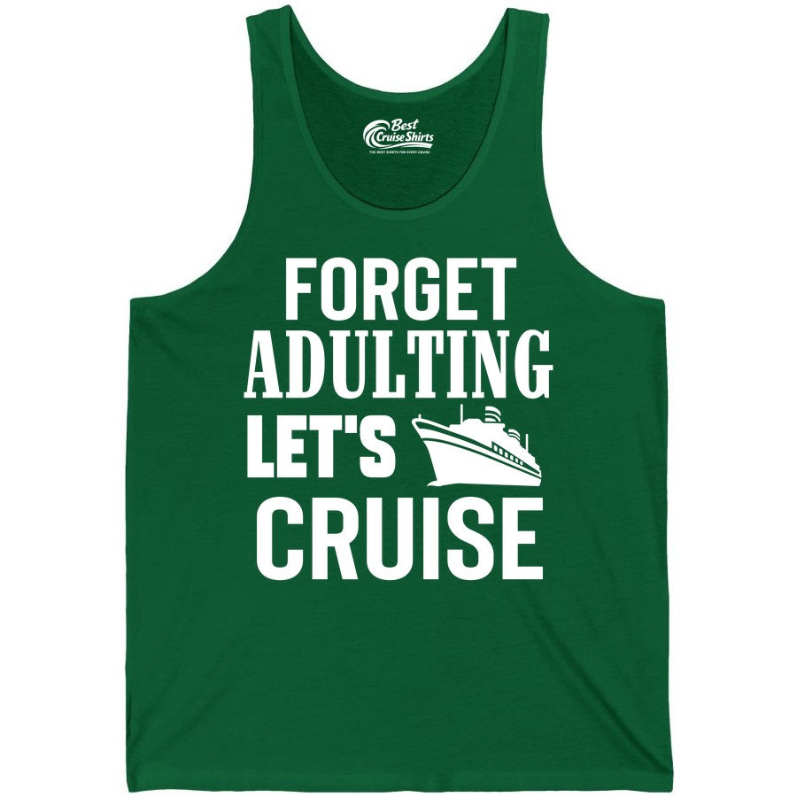 Forget Adulting Let's Cruise Shirt - Funny Cruise Vacation Tee (Tank Top) in Kelly - Forget Adulting Let's Cruise Shirt - Funny Cruise Ship Vacation Tee