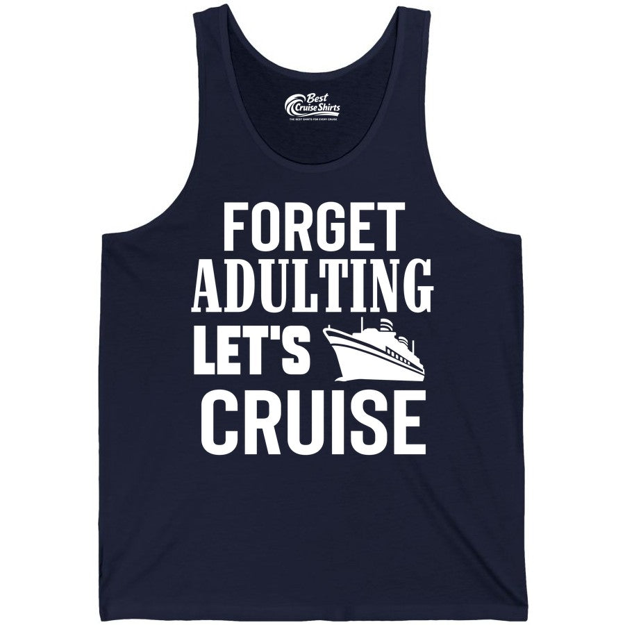 Forget Adulting Let's Cruise Shirt - Funny Cruise Vacation Tee (Tank Top) in Navy - Forget Adulting Let's Cruise Shirt - Funny Cruise Ship Vacation Tee