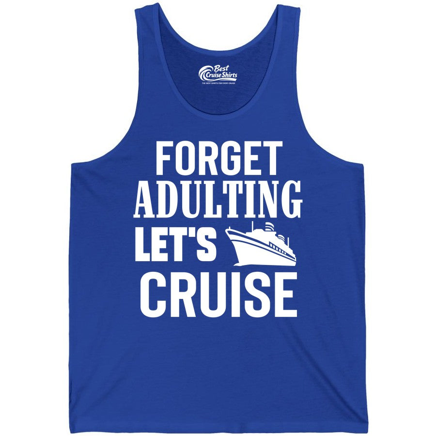 Forget Adulting Let's Cruise Shirt - Funny Cruise Vacation Tee (Tank Top) in True Royal - Forget Adulting Let's Cruise Shirt - Funny Cruise Ship Vacation Tee