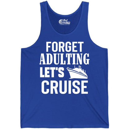 Forget Adulting Let's Cruise Shirt - Funny Cruise Vacation Tee (Tank Top) in True Royal - Forget Adulting Let's Cruise Shirt - Funny Cruise Ship Vacation Tee