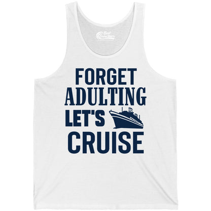 Forget Adulting Let's Cruise Shirt - Funny Cruise Vacation Tee (Tank Top) in White - Forget Adulting Let's Cruise Shirt - Funny Cruise Ship Vacation Tee