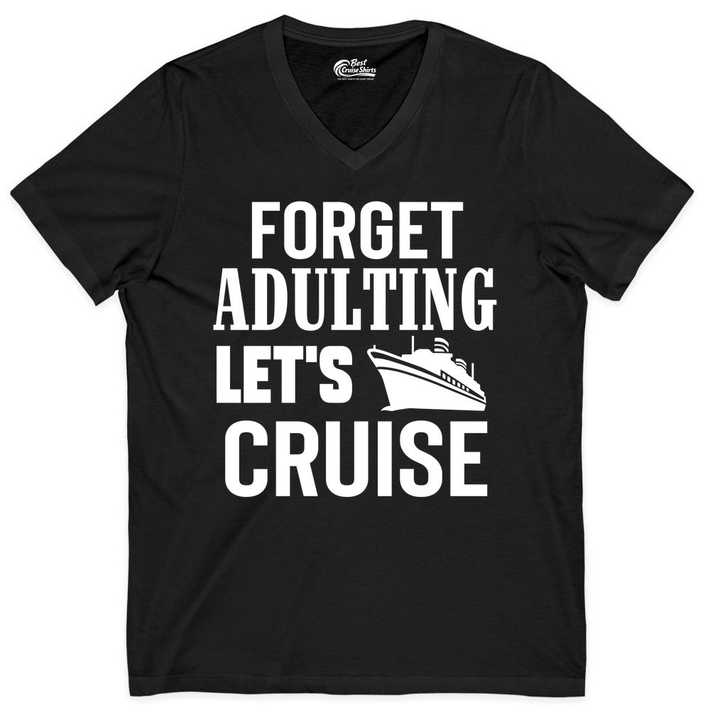 Forget Adulting Let's Cruise Shirt - Funny Cruise Vacation Tee (V-Neck) in Black - Forget Adulting Let's Cruise Shirt - Funny Cruise Ship Vacation Tee