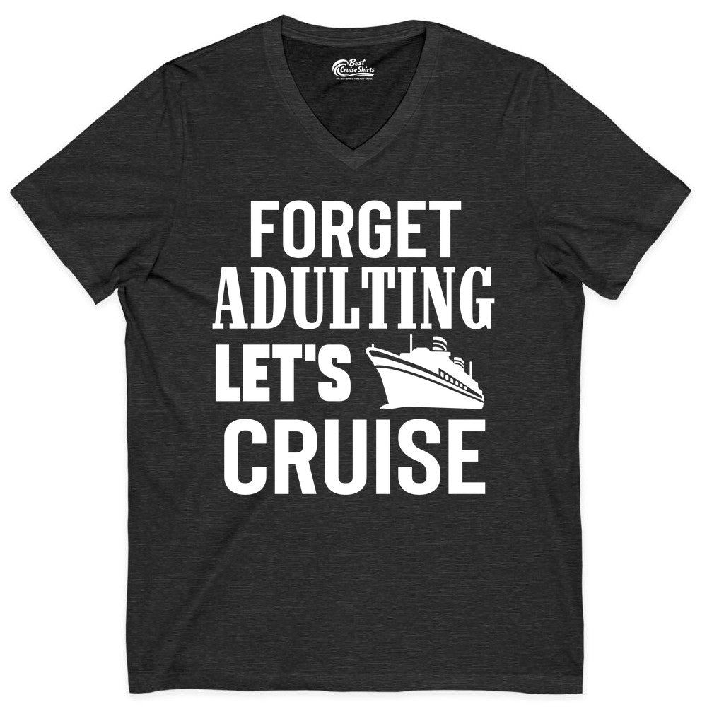 Forget Adulting Let's Cruise Shirt - Funny Cruise Vacation Tee (V-Neck) in Dark Grey Heather - Forget Adulting Let's Cruise Shirt - Funny Cruise Ship Vacation Tee