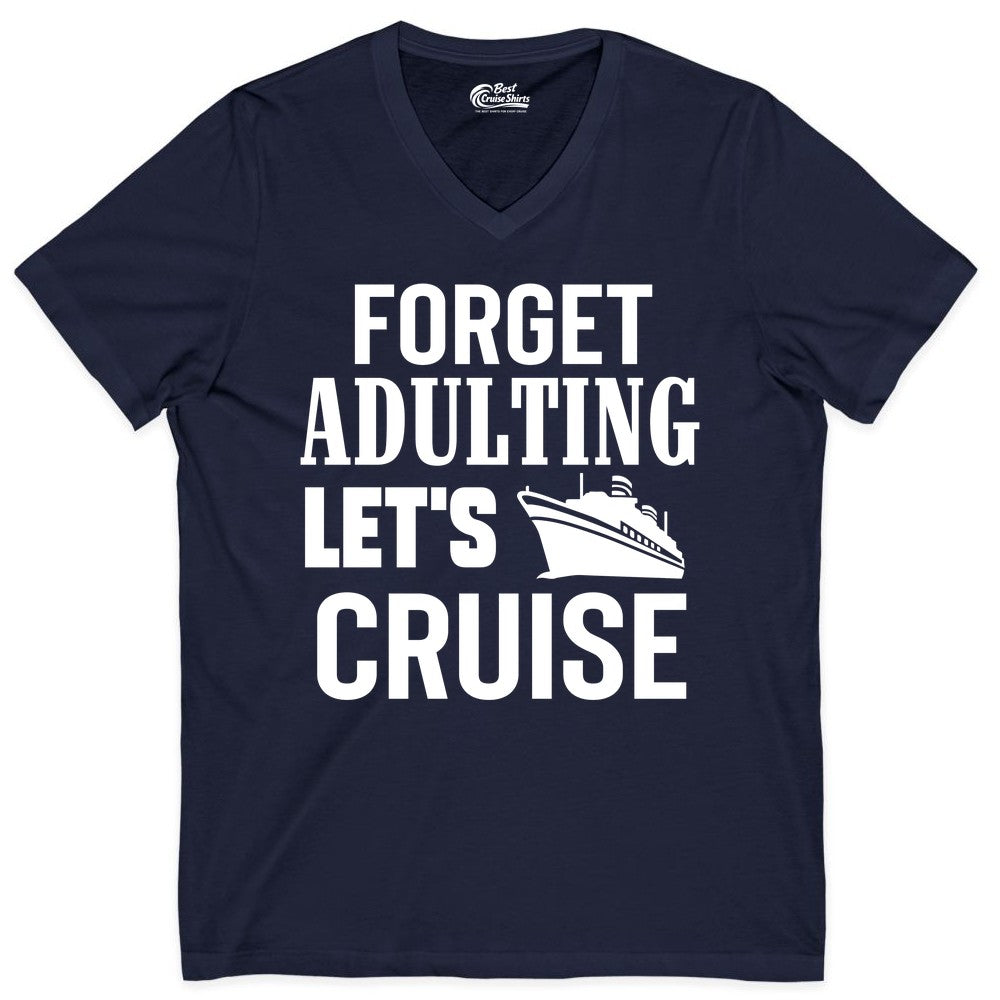 Forget Adulting Let's Cruise Shirt - Funny Cruise Vacation Tee (V-Neck) in Navy - Forget Adulting Let's Cruise Shirt - Funny Cruise Ship Vacation Tee