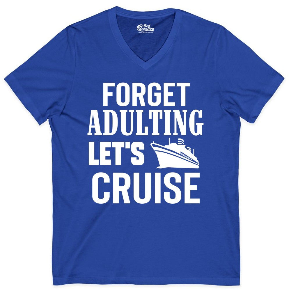 Forget Adulting Let's Cruise Shirt - Funny Cruise Vacation Tee (V-Neck) in True Royal - Forget Adulting Let's Cruise Shirt - Funny Cruise Ship Vacation Tee