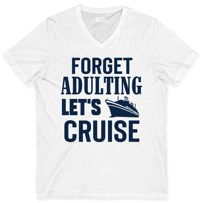 Forget Adulting Let's Cruise Shirt - Funny Cruise Vacation Tee (V-Neck) in White - Forget Adulting Let's Cruise Shirt - Funny Cruise Ship Vacation Tee