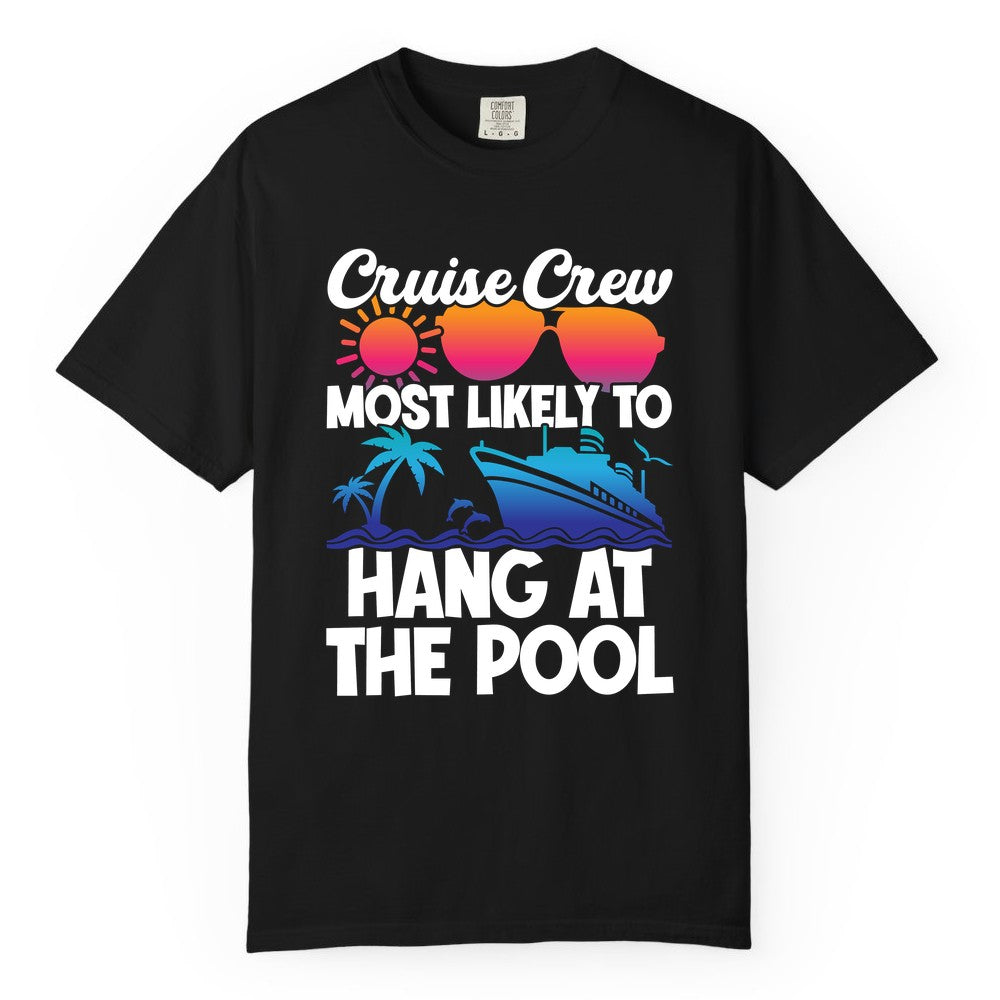 Cruise Crew Shirt - Tropical Cruise Vacation Apparel for Poolside (Comfort Color) in Black - Cruise Crew Most Likely To Hang At The Pool Tropical Shirt