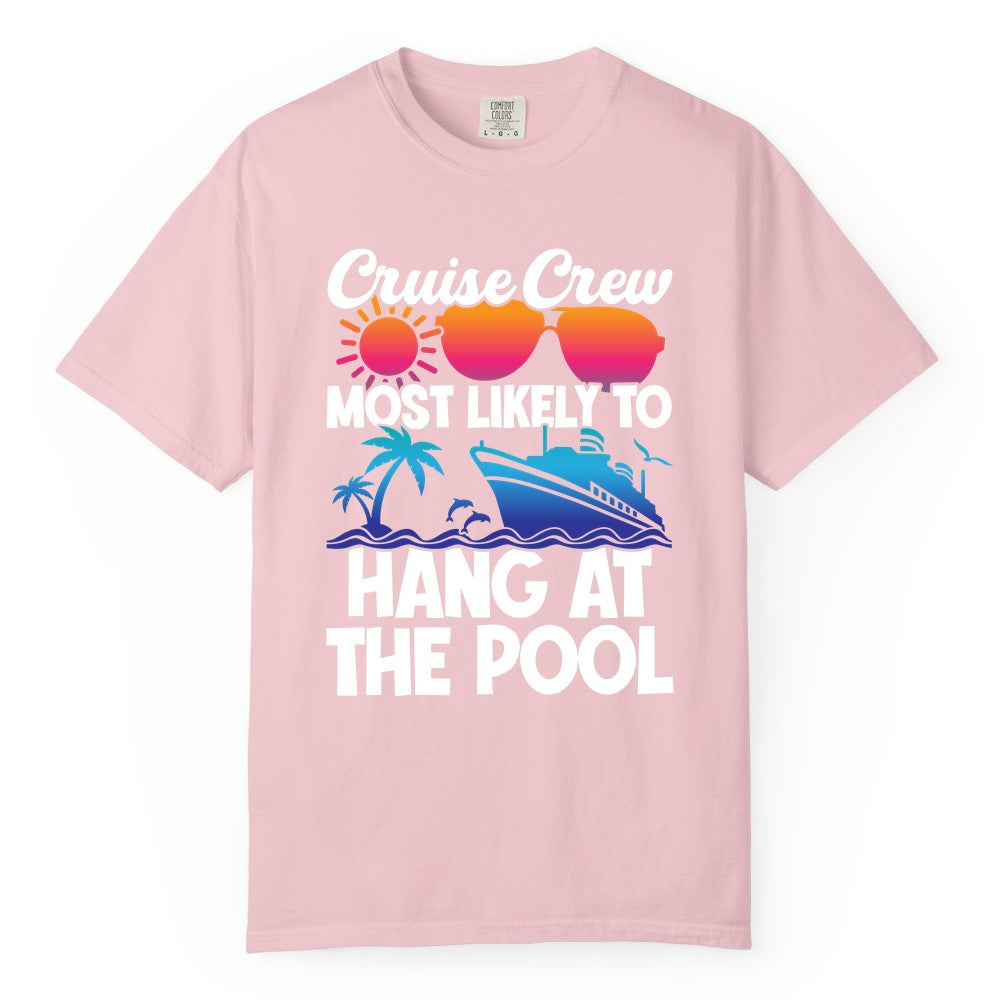 Cruise Crew Shirt - Tropical Cruise Vacation Apparel for Poolside (Comfort Color) in Blossom - Cruise Crew Most Likely To Hang At The Pool Tropical Shirt