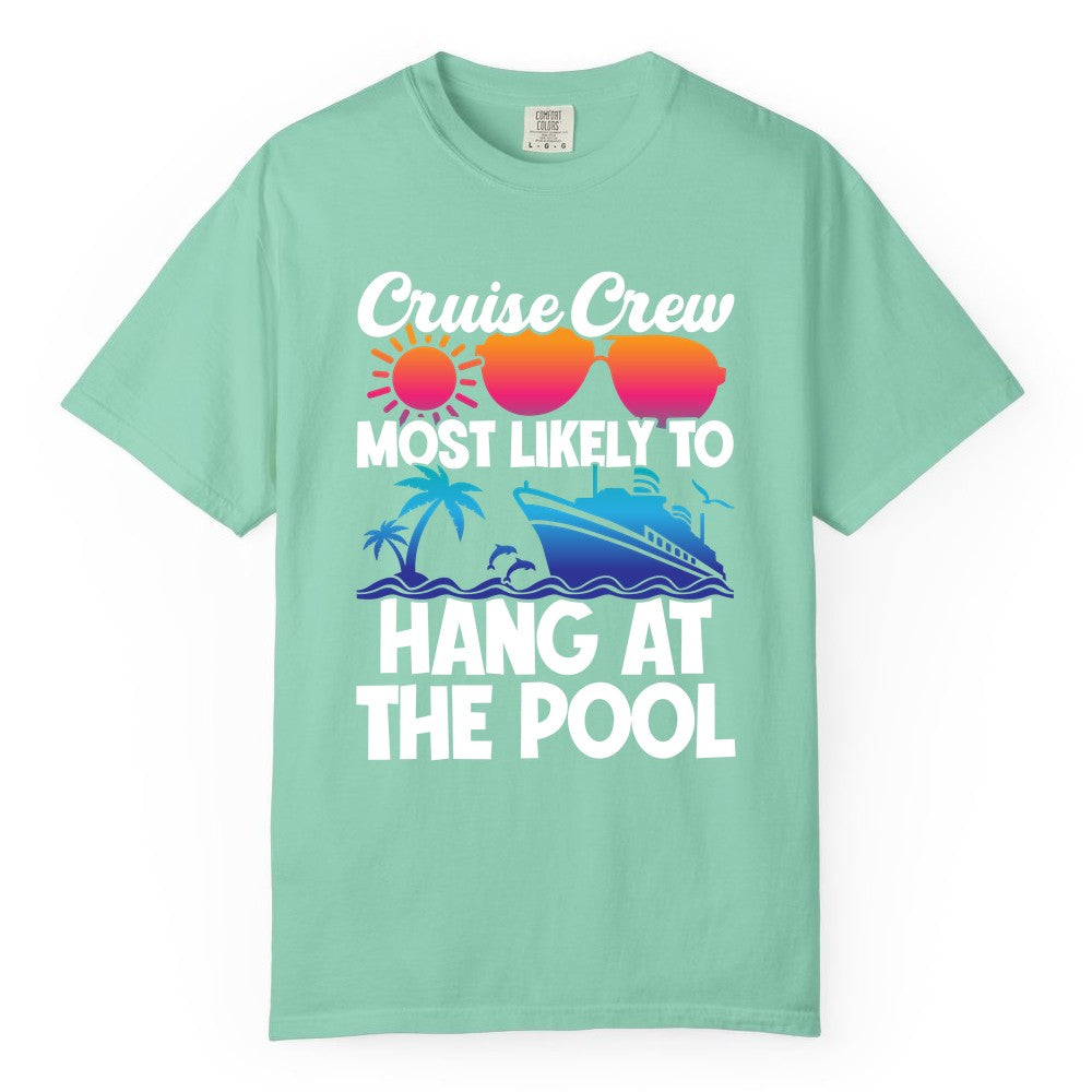 Cruise Crew Shirt - Tropical Cruise Vacation Apparel for Poolside (Comfort Color) in Island Reef - Cruise Crew Most Likely To Hang At The Pool Tropical Shirt