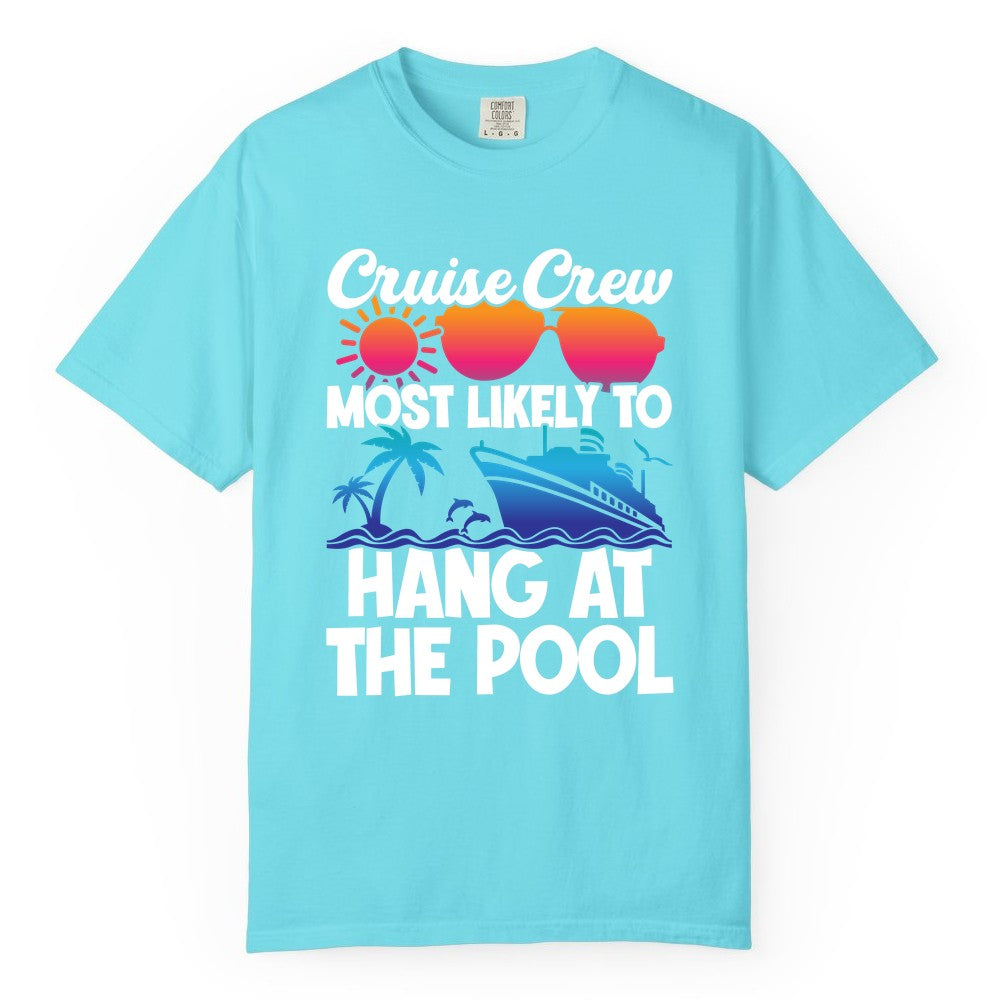 Cruise Crew Shirt - Tropical Cruise Vacation Apparel for Poolside (Comfort Color) in Lagoon Blue - Cruise Crew Most Likely To Hang At The Pool Tropical Shirt