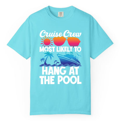 Cruise Crew Shirt - Tropical Cruise Vacation Apparel for Poolside (Comfort Color) in Lagoon Blue - Cruise Crew Most Likely To Hang At The Pool Tropical Shirt