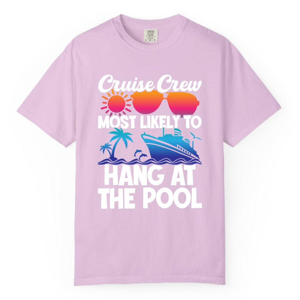 Cruise Crew Shirt - Tropical Cruise Vacation Apparel for Poolside (Comfort Color) in Orchid - Cruise Crew Most Likely To Hang At The Pool Tropical Shirt