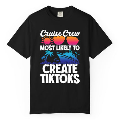 Cruise Crew Shirt - Funny Vacation Cruise Apparel for Tiktoks (Comfort Color) in Black - Cruise Crew Most Likely To Create Tiktoks Funny Vacation Shirt