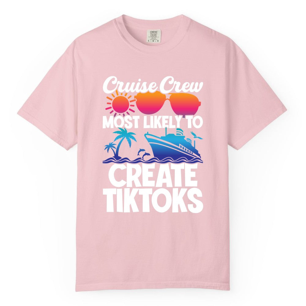 Cruise Crew Shirt - Funny Vacation Cruise Apparel for Tiktoks (Comfort Color) in Blossom - Cruise Crew Most Likely To Create Tiktoks Funny Vacation Shirt