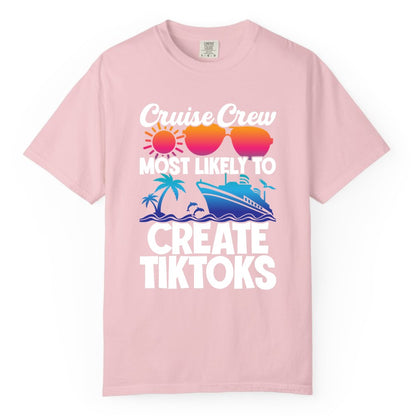 Cruise Crew Shirt - Funny Vacation Cruise Apparel for Tiktoks (Comfort Color) in Blossom - Cruise Crew Most Likely To Create Tiktoks Funny Vacation Shirt
