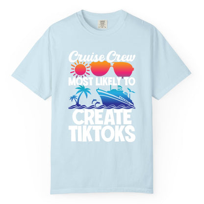 Cruise Crew Shirt - Funny Vacation Cruise Apparel for Tiktoks (Comfort Color) in Chambray - Cruise Crew Most Likely To Create Tiktoks Funny Vacation Shirt