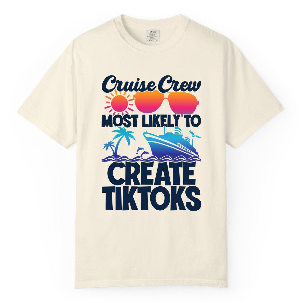 Cruise Crew Shirt - Funny Vacation Cruise Apparel for Tiktoks (Comfort Color) in Ivory - Cruise Crew Most Likely To Create Tiktoks Funny Vacation Shirt