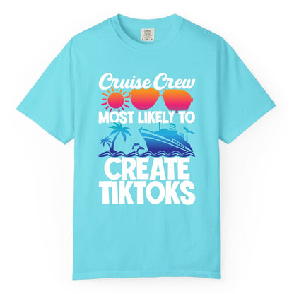 Cruise Crew Shirt - Funny Vacation Cruise Apparel for Tiktoks (Comfort Color) in Lagoon Blue - Cruise Crew Most Likely To Create Tiktoks Funny Vacation Shirt