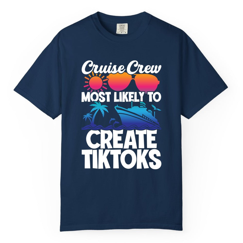 Cruise Crew Shirt - Funny Vacation Cruise Apparel for Tiktoks (Comfort Color) in Navy - Cruise Crew Most Likely To Create Tiktoks Funny Vacation Shirt
