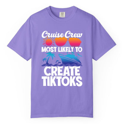 Cruise Crew Shirt - Funny Vacation Cruise Apparel for Tiktoks (Comfort Color) in Violet - Cruise Crew Most Likely To Create Tiktoks Funny Vacation Shirt