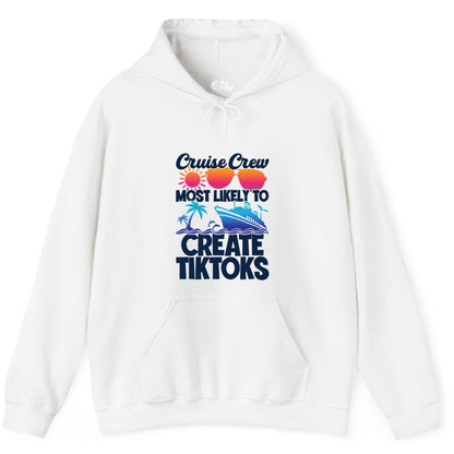 Cruise Crew Shirt - Funny Vacation Cruise Apparel for Tiktoks (Hoodie) in White - Cruise Crew Most Likely To Create Tiktoks Funny Vacation Shirt