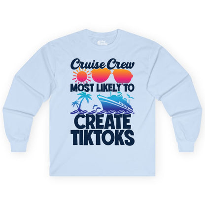 Cruise Crew Shirt - Funny Vacation Cruise Apparel for Tiktoks (Long Sleeve) in Light Blue - Cruise Crew Most Likely To Create Tiktoks Funny Vacation Shirt