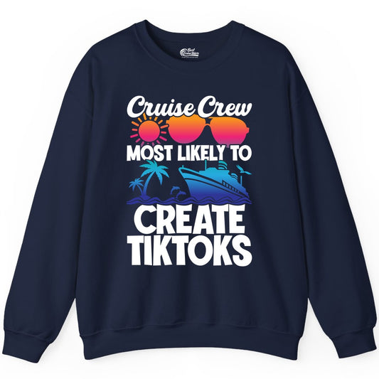 Cruise Crew Shirt - Funny Vacation Cruise Apparel for Tiktoks (Sweatshirt) in Navy - Cruise Crew Most Likely To Create Tiktoks Funny Vacation Shirt