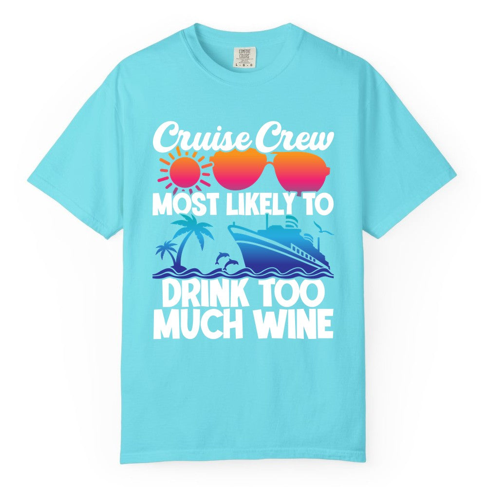 Cruise Crew Shirt - Funny Wine Drinking Team Tee for Group Cruises (Comfort Color) in Lagoon Blue - Cruise Crew Most Likely To Drink Too Much Wine Retro Sunset Shirt