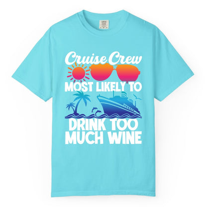 Cruise Crew Shirt - Funny Wine Drinking Team Tee for Group Cruises (Comfort Color) in Lagoon Blue - Cruise Crew Most Likely To Drink Too Much Wine Retro Sunset Shirt
