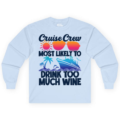 Cruise Crew Shirt - Funny Wine Drinking Team Tee for Group Cruises (Long Sleeve) in Light Blue - Cruise Crew Most Likely To Drink Too Much Wine Retro Sunset Shirt