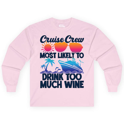 Cruise Crew Shirt - Funny Wine Drinking Team Tee for Group Cruises (Long Sleeve) in Light Pink - Cruise Crew Most Likely To Drink Too Much Wine Retro Sunset Shirt