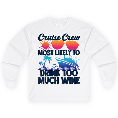 Cruise Crew Shirt - Funny Wine Drinking Team Tee for Group Cruises (Long Sleeve) in White - Cruise Crew Most Likely To Drink Too Much Wine Retro Sunset Shirt