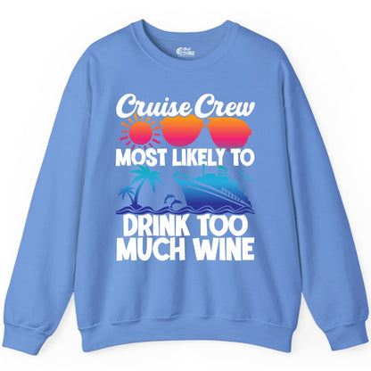 Cruise Crew Shirt - Funny Wine Drinking Team Tee for Group Cruises (Sweatshirt) in Carolina Blue - Cruise Crew Most Likely To Drink Too Much Wine Retro Sunset Shirt