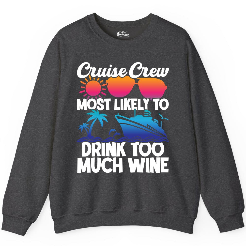 Cruise Crew Shirt - Funny Wine Drinking Team Tee for Group Cruises (Sweatshirt) in Dark Heather - Cruise Crew Most Likely To Drink Too Much Wine Retro Sunset Shirt
