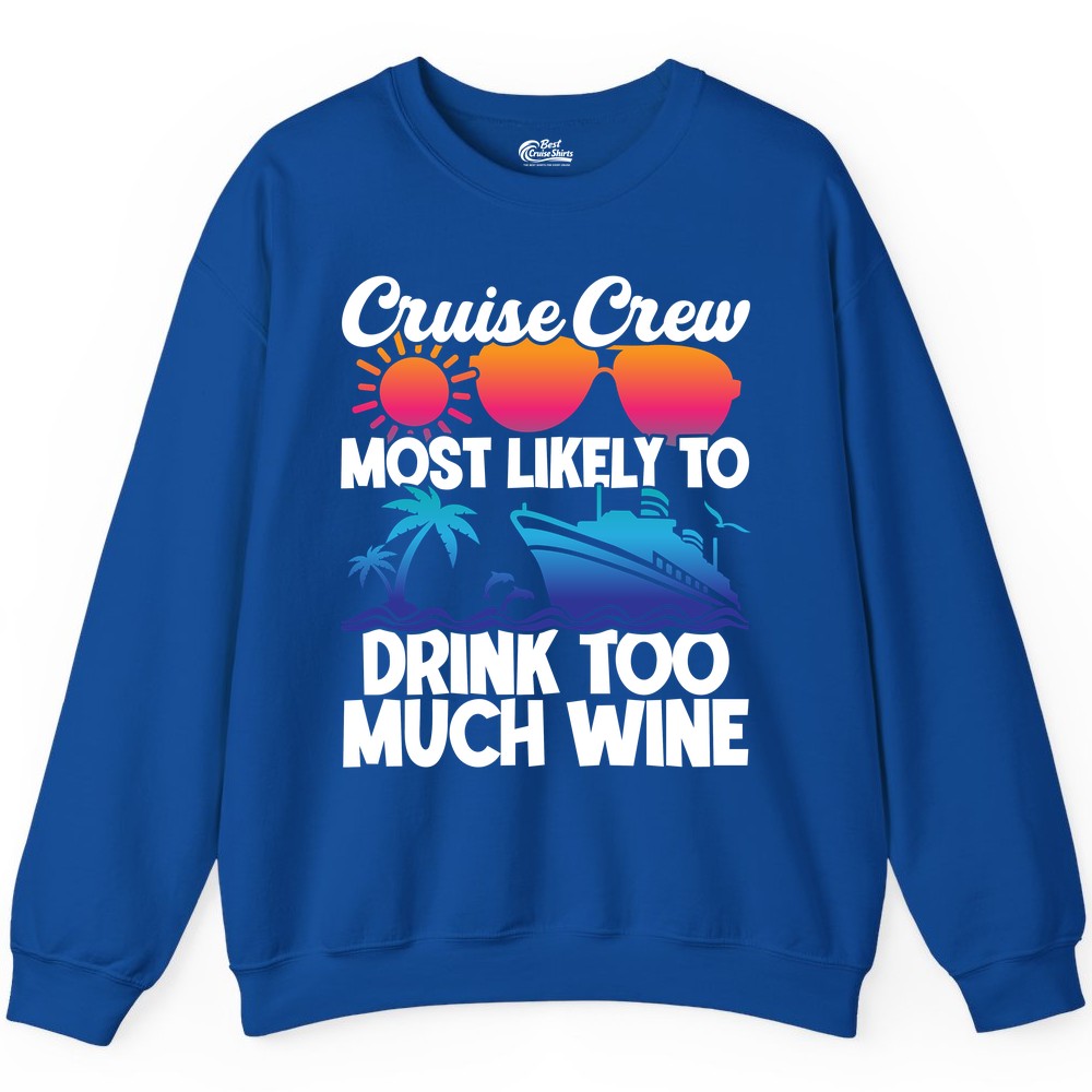 Cruise Crew Shirt - Funny Wine Drinking Team Tee for Group Cruises (Sweatshirt) in Royal - Cruise Crew Most Likely To Drink Too Much Wine Retro Sunset Shirt