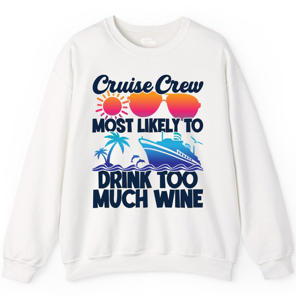 Cruise Crew Shirt - Funny Wine Drinking Team Tee for Group Cruises (Sweatshirt) in White - Cruise Crew Most Likely To Drink Too Much Wine Retro Sunset Shirt