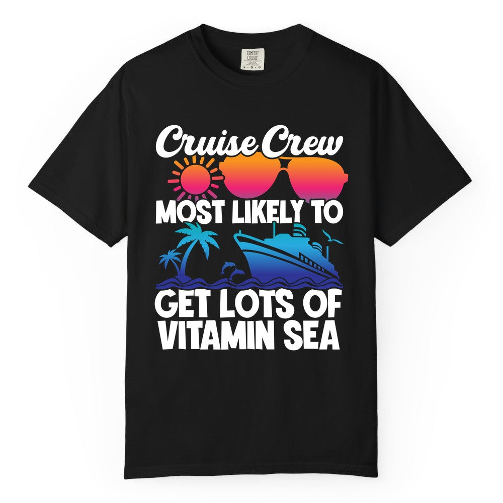 Cruise Crew Shirt - Funny Cruise Shirt Tropical Vacation Apparel Tee (Comfort Color) in Black - Cruise Crew Most Likely To Get Lots Of Vitamin Sea Tropical Shirt
