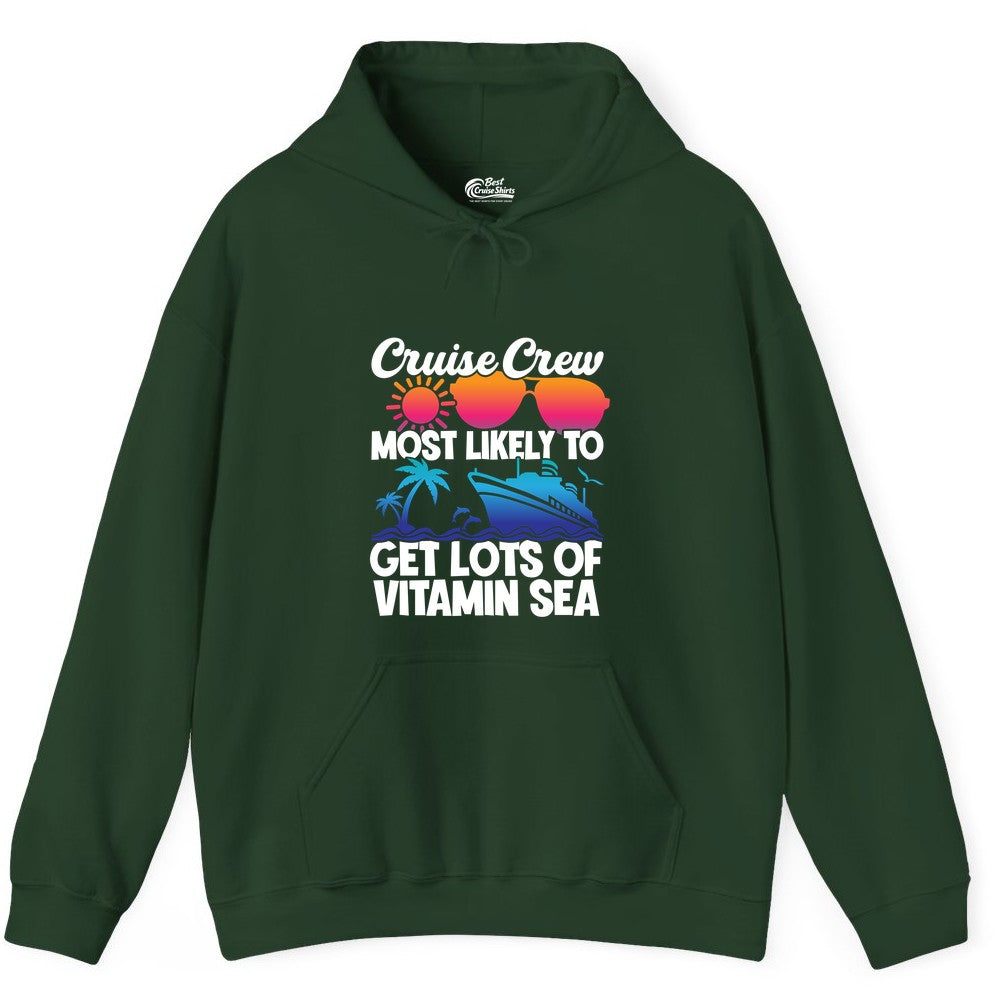 Cruise Crew Shirt - Funny Cruise Shirt Tropical Vacation Apparel Tee (Hoodie) in Forest Green - Cruise Crew Most Likely To Get Lots Of Vitamin Sea Tropical Shirt