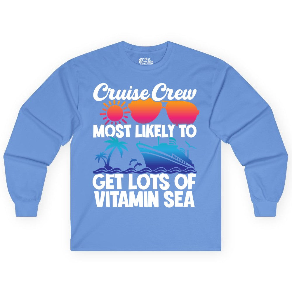 Cruise Crew Shirt - Funny Cruise Shirt Tropical Vacation Apparel Tee (Long Sleeve) in Carolina Blue - Cruise Crew Most Likely To Get Lots Of Vitamin Sea Tropical Shirt