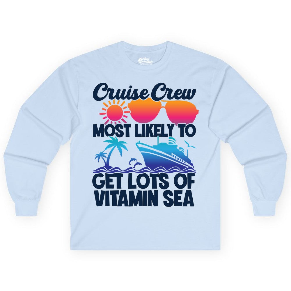 Cruise Crew Shirt - Funny Cruise Shirt Tropical Vacation Apparel Tee (Long Sleeve) in Light Blue - Cruise Crew Most Likely To Get Lots Of Vitamin Sea Tropical Shirt