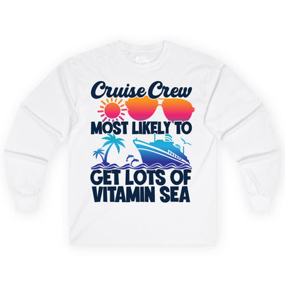 Cruise Crew Shirt - Funny Cruise Shirt Tropical Vacation Apparel Tee (Long Sleeve) in White - Cruise Crew Most Likely To Get Lots Of Vitamin Sea Tropical Shirt