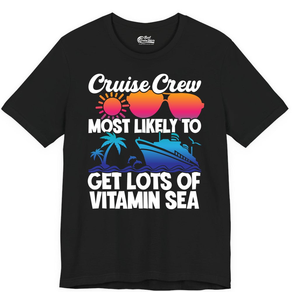 Cruise Crew Shirt - Funny Cruise Shirt Tropical Vacation Apparel Tee (Premium Tee) in Black - Cruise Crew Most Likely To Get Lots Of Vitamin Sea Tropical Shirt