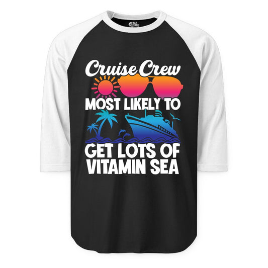 Cruise Crew Shirt - Funny Cruise Shirt Tropical Vacation Apparel Tee (Raglan) in BlackWhite - Cruise Crew Most Likely To Get Lots Of Vitamin Sea Tropical Shirt